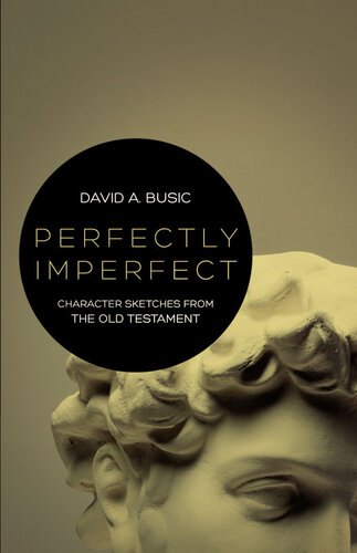 Perfectly Imperfect: Character Sketches from the Old Testament
