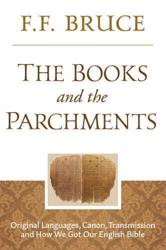 The Books and the Parchments: Original Languages, Canon, Transmission, & How We Got Our English Bible