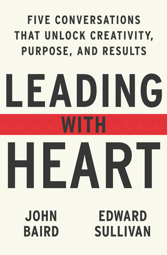 Leading with Heart: 5 Conversations That Unlock Creativity, Purpose, and Results