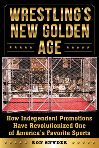 Wrestling's New Golden Age: How Independent Promotions Have Revolutionized One of America's Favorite Sports
