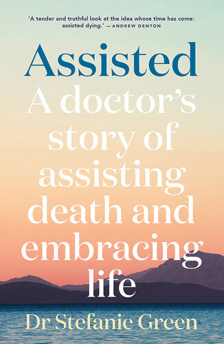 Assisted: A doctor's story of assisting death and embracing life