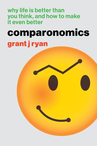 Comparonomics: Why Life is Better Than You Think and How to Make it Even Better