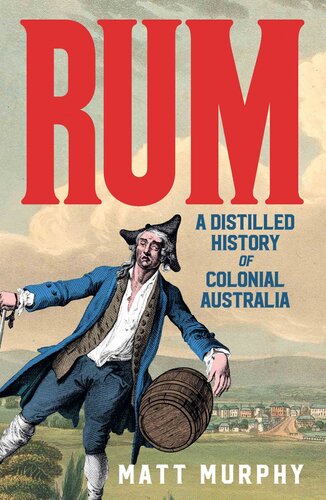 Rum: A Distilled History of Colonial Australia