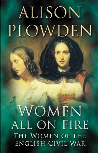 Women All on Fire: The Women of the English Civil War