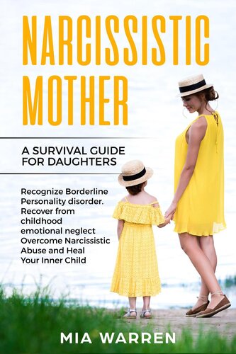 Narcissistic Mother: A Survival Guide for Daughters Recognize Borderline Personality Disorder. Recover from Childhood Emotional Neglect, Overcome Narcissistic Abuse and Heal Your Inner Child