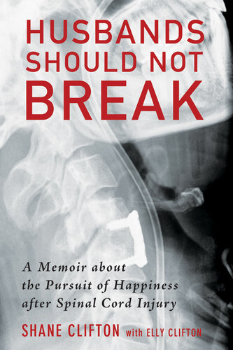 Husbands Should Not Break: A Memoir about the Pursuit of Happiness after Spinal Cord Injury