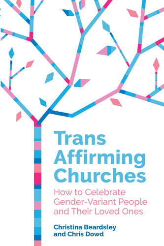 Trans Affirming Churches: How to Celebrate Gender-Variant People and Their Loved Ones