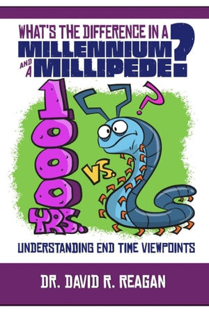 What's the Difference in a Millennium and a Millipede?: Understanding End Time Viewpoints