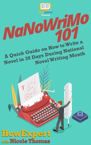 NaNoWriMo 101: A Quick Guide on How to Write a Novel in 30 Days During National Novel Writing Month
