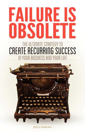 Failure is Obsolete: The Ultimate Strategy to Create Recurring Success in Your Business and Your Life