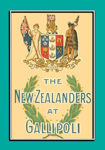 THE NEW ZEALANDERS AT GALLIPOLI--An Account of the New Zealand Forces during the Gallipoli Campaign