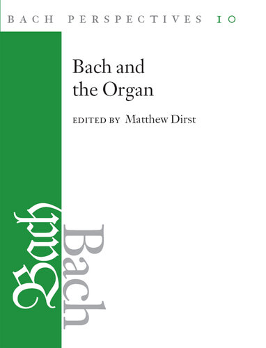 Bach Perspectives, Volume 10: Bach and the Organ