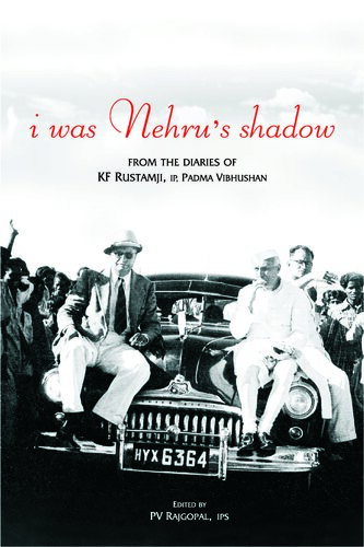 I Was Nehru's Shadow: From the Diaries of KF Rustamji (IP) Padma Vibhushan