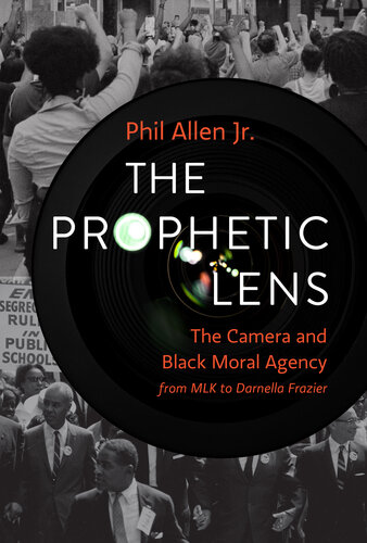 The Prophetic Lens: The Camera and Black Moral Agency from MLK to Darnella Frazier