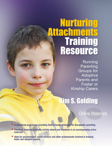 Nurturing Attachments Training Resource: Running Parenting Groups for Adoptive Parents and Foster or Kinship Carers--With Downloadable Materials