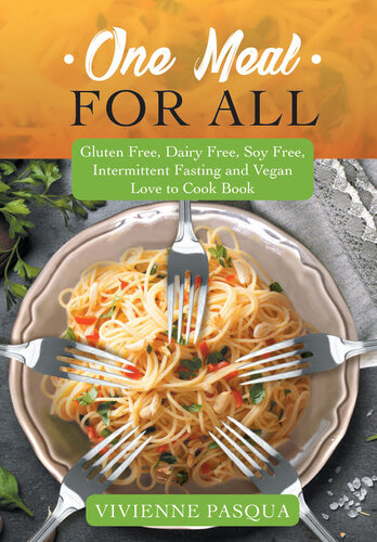 One Meal for All: Gluten Free, Dairy Free, Soy Free, Intermittent Fasting and Vegan Love to Cook Book