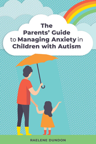 The Parents' Guide to Managing Anxiety in Children with Autism