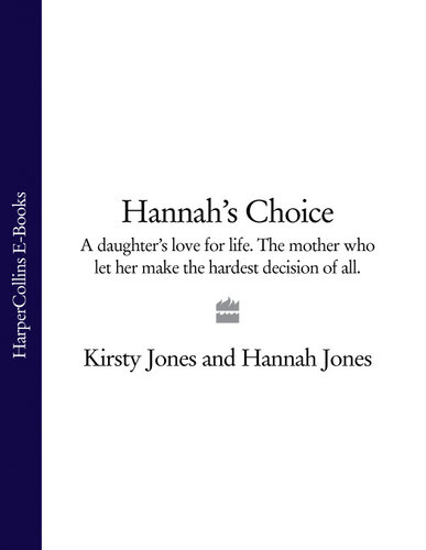 Hannah's Choice: A daughter's love for life. the mother who let her make the hardest decision of all.