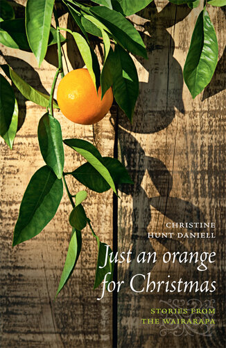 Just an Orange for Christmas: Stories from the Wairarapa
