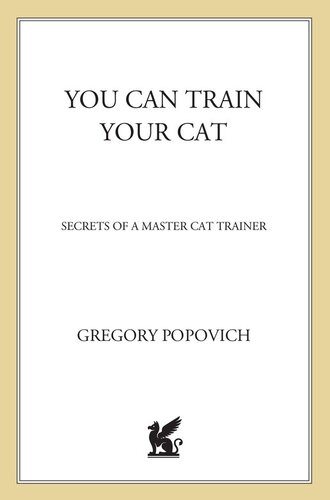 You CAN Train Your Cat: Secrets of a Master Cat Trainer