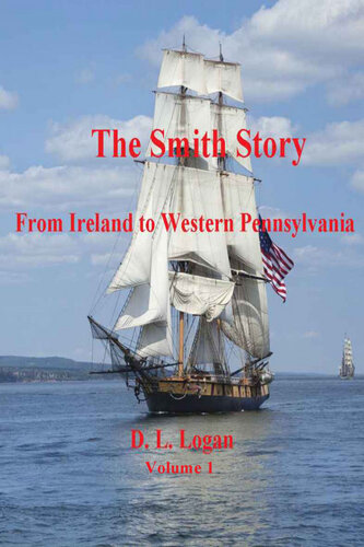 The Smith Story: From Ireland to Western Pennsylvania Volume 1