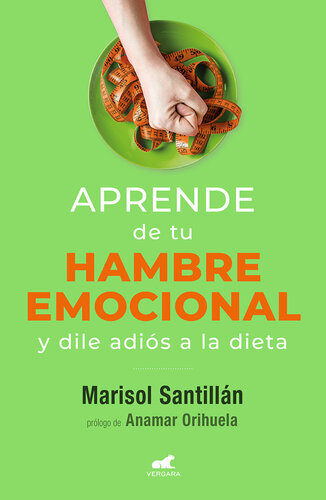 Aprende de tu hambre emocional y dile adiós a la dieta: y dile adiós a la dieta
