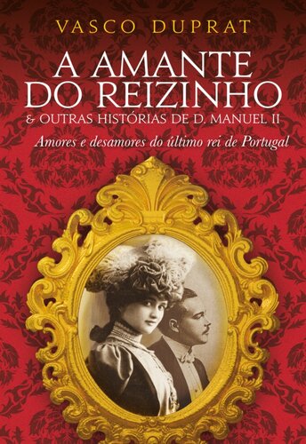 A Amante do Reizinho e outras histórias de D. Manuel II
