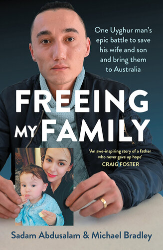 Freeing My Family: One Uyghur man's epic battle to save his wife and son and bring them to Australia