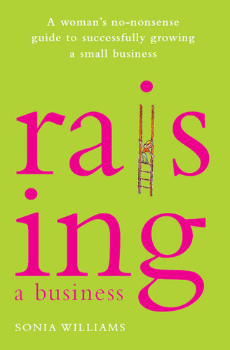 Raising a Business: A Woman's No-nonsense Guide to Successfully Growing Your Small Business