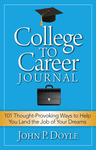 College to Career Journal: 101 Thought-Provoking Ways to Help You Land the Job of Your Dreams