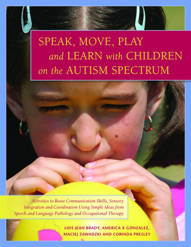 Speak, Move, Play and Learn with Children on the Autism Spectrum: Activities to Boost Communication Skills, Sensory Integration and Coordination Using Simple Ideas from Speech and Language Pathology and Occupational Therapy