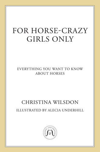 For Horse-Crazy Girls Only: Everything You Want to Know About Horses