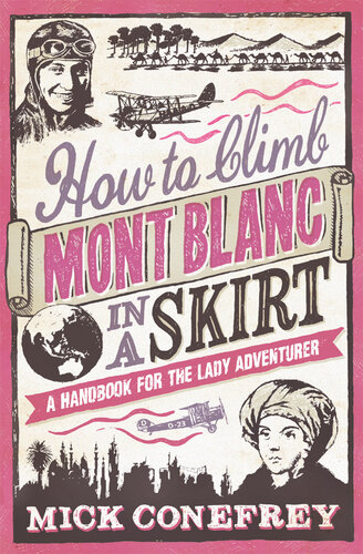 How to Climb Mont Blanc in a Skirt: A Handbook for the Lady Adventurer