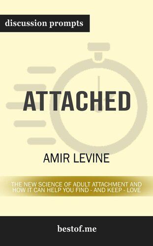 Attached--The New Science of Adult Attachment and How It Can Help YouFind--and Keep--Love--Discussion Prompts