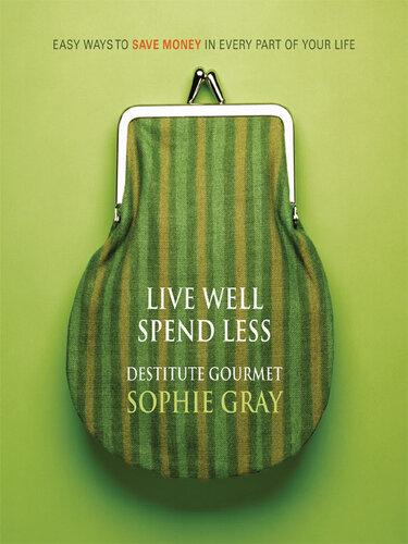 Live Well Spend Less: Easy Ways to Save Money In Every Part of Your Life