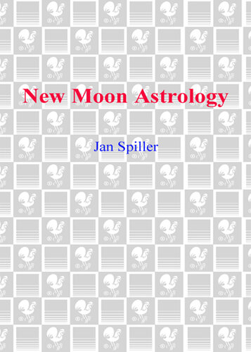 New Moon Astrology: The Secret of Astrological Timing to Make All Your Dreams Come True