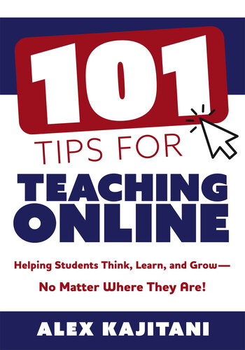 101 Tips for Teaching Online: Helping Students Think, Learn, and Grow—No Matter Where They Are! (Your guide to stress-free online teaching)