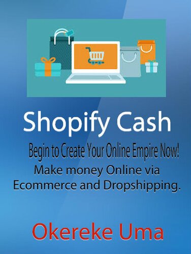 Shopify Cash: Begin to Create Your Online Empire Now!--Make money Online via Ecommerce and Dropshipping