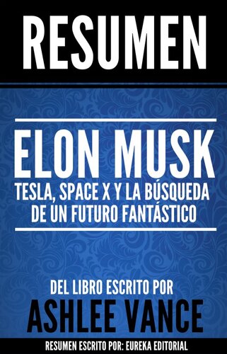 Elon Musk: Tesla, SpaceX y la búsqueda de un futuro fantástico: Resumen del libro de Ashlee Vance