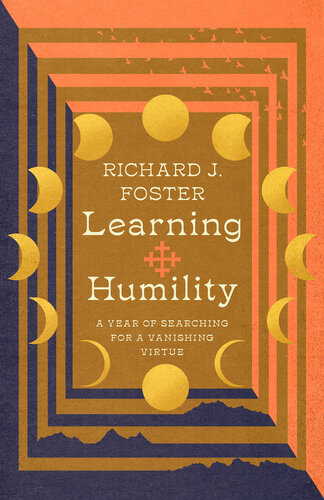 Learning Humility: A Year of Searching for a Vanishing Virtue