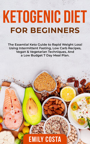 Ketogenic Diet for Beginners: the Essential Keto Guide to Rapid Weight Loss! Using Intermittent Fasting, Low Carb Recipes, Vegan & Vegetarian Techniques, and a Low Budget 7 Day Meal Plan.