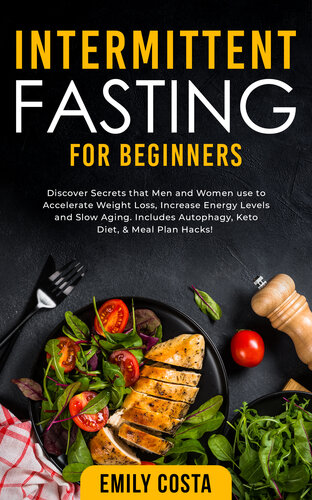 Intermittent Fasting for Beginners: Discover Secrets that Men and Women use to Accelerate Weight Loss, Increase Energy Levels and Slow Aging. Includes Autophagy, Keto Diet, & Meal Plan Hacks!