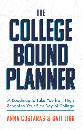 The College Bound Planner: A Roadmap to Take You From High School to Your First Day of College