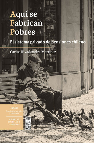 Aquí se Fabrican Pobres: El sistema privado de pensiones chileno