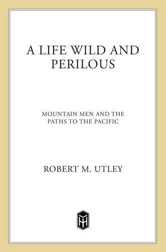 A Life Wild and Perilous: Mountain Men and the Paths to the Pacific