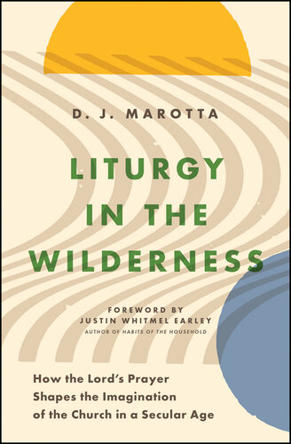 Liturgy in the Wilderness: How the Lord's Prayer Shapes the Imagination of the Church in a Secular Age
