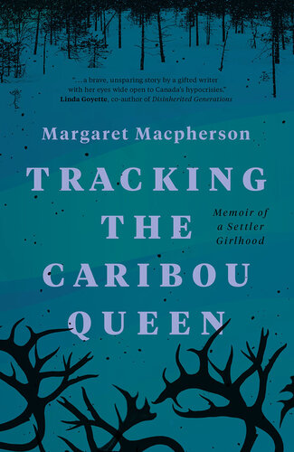 Tracking the Caribou Queen: Memoir of a Settler Girlhood