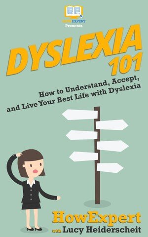Dyslexia 101: How to Understand, Accept, and Live Your Best Life with Dyslexia