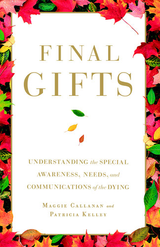 Final Gifts: Understanding the Special Awareness, Needs, and Communications of the Dying