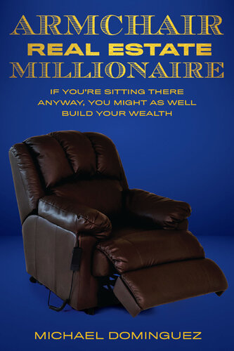 The Armchair Real Estate Millionaire: If You're Sitting There Anyway, You Might As Well Build Your Wealth